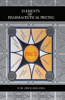 Elements of Pharmaceutical Pricing - E. M. (Mick) Kolassa