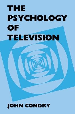 The Psychology of Television - John Condry