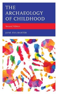 The Archaeology of Childhood - Jane Eva Baxter