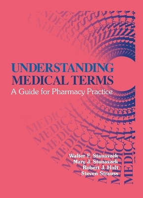 Understanding Medical Terms - Robert J. Holt, Mary J. Stanaszek, Walter F. Stanaszek