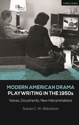 Modern American Drama: Playwriting in the 1950s - Susan C. W. Abbotson