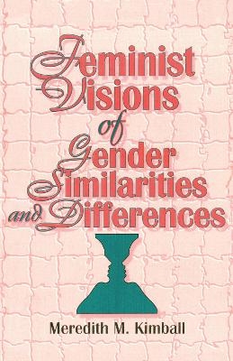 Feminist Visions of Gender Similarities and Differences - Ellen Cole, Esther D Rothblum, Meredith M Kimball