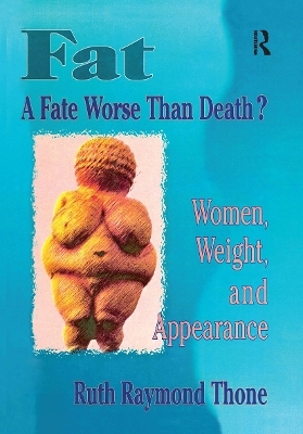 Fat - A Fate Worse Than Death? - Ellen Cole, Esther D Rothblum, Ruth R Thone