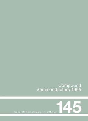 Compound Semiconductors 1995, Proceedings of the Twenty-Second INT  Symposium on Compound Semiconductors held in Cheju Island, Korea, 28 August-2 September, 1995 -  Institute of Physics Conference