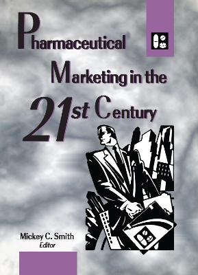 Pharmaceutical Marketing in the 21st Century - Mickey Smith