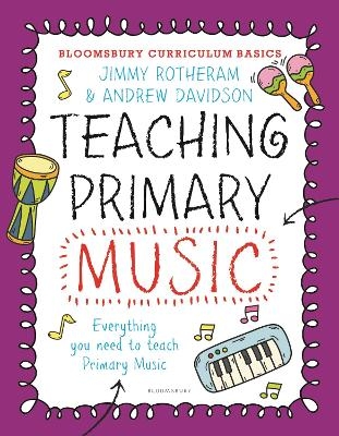 Bloomsbury Curriculum Basics: Teaching Primary Music - Jimmy Rotheram, Andrew Davidson