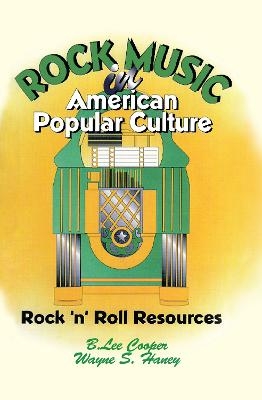 Rock Music in American Popular Culture - Frank Hoffmann, B Lee Cooper, Wayne S Haney