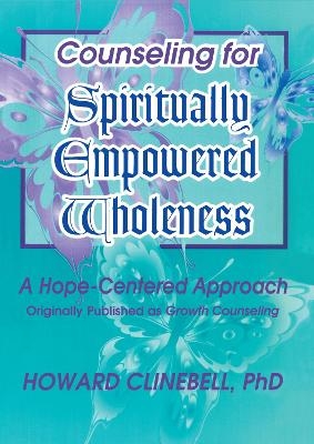 Counseling for Spiritually Empowered Wholeness - William M Clements, Howard Clinebell