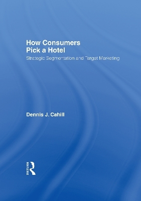 How Consumers Pick a Hotel - William Winston, Dennis J Cahill