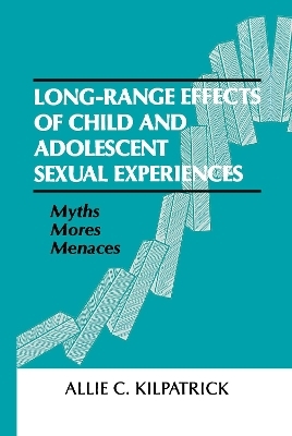 Long-range Effects of Child and Adolescent Sexual Experiences - Allie C. Kilpatrick