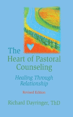 The Heart of Pastoral Counseling - Richard L Dayringer