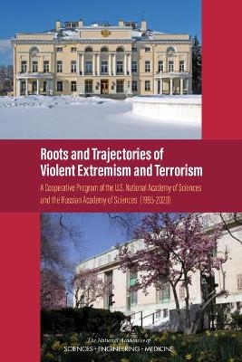 Roots and Trajectories of Violent Extremism and Terrorism - Engineering National Academies of Sciences  and Medicine,  Policy and Global Affairs, Security Development  and Cooperation, Glenn E. Schweitzer