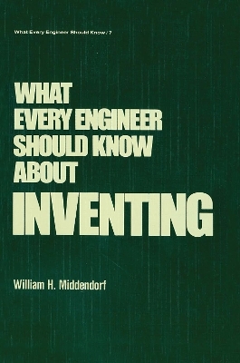 What Every Engineer Should Know about Inventing - William H. Middendorf