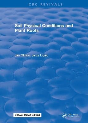 Soil Physical Conditions and Plant Roots - J. Glinski