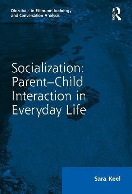 Socialization: Parent-Child Interaction in Everyday Life - Sara Keel