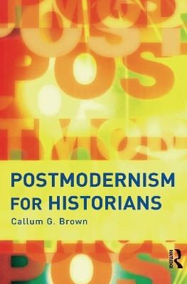 Postmodernism for Historians - Callum G. Brown