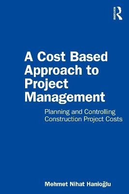 A Cost Based Approach to Project Management - Mehmet Nihat Hanioglu