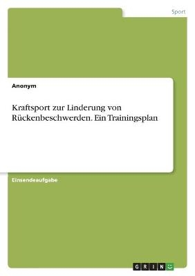 Kraftsport zur Linderung von RÃ¼ckenbeschwerden. Ein Trainingsplan -  Anonym