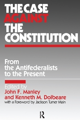 The Case Against the Constitution - John F. Manley, Kenneth M. Dolbeare