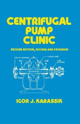 Centrifugal Pump Clinic, Revised and Expanded - Igor J. Karassik