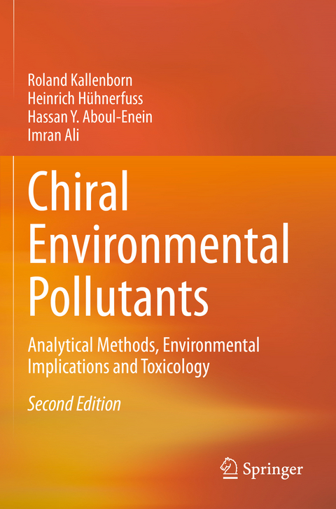 Chiral Environmental Pollutants - Roland Kallenborn, Heinrich Hühnerfuss, Hassan Y. Aboul-Enein, Imran Ali