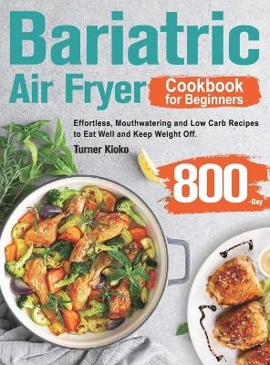 Bariatric Air Fryer Cookbook for Beginners - Turner Kioko