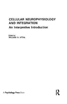 Cellular Neurophysiology and Integration - W. R. Uttal