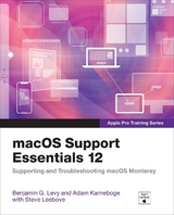 macOS Support Essentials 12 - Apple Pro Training Series - Levy, Benjamin; Karneboge, Adam; Leebove, Steve