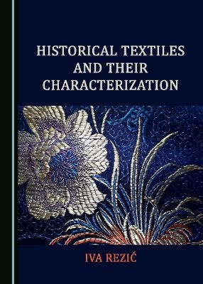 Historical Textiles and Their Characterization - Iva Rezić