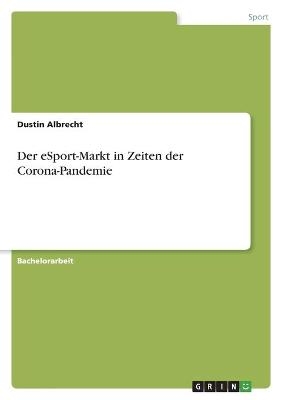 Der eSport-Markt in Zeiten der Corona-Pandemie - Dustin Albrecht