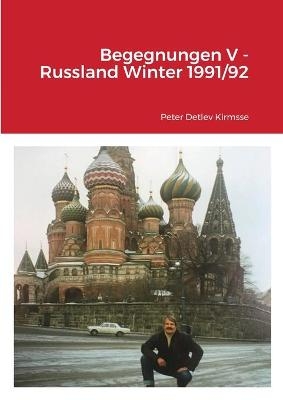 Begegnungen V - Russland Winter 1991/92 - Peter Detlev Kirmsse