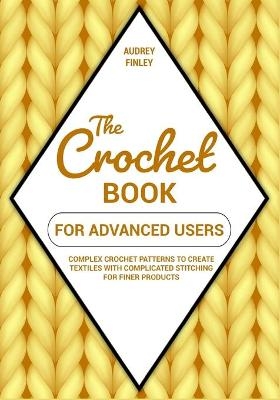 The Crochet Book for Advanced Users - Audrey Finley