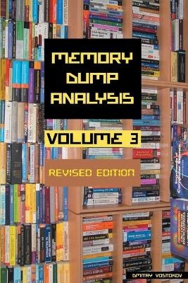 Memory Dump Analysis Anthology, Volume 3, Revised Edition - Dmitry Vostokov,  Software Diagnostics Institute