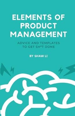 Elements of Product Management - Shaw Li