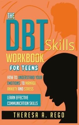 The Dbt Skills Workbook for Teens - Theresa A Rego