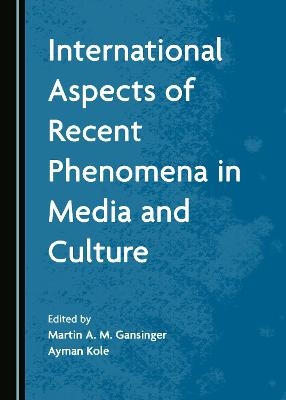 International Aspects of Recent Phenomena in Media and Culture - 