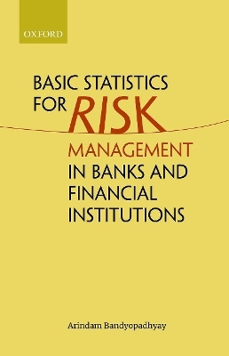 Basic Statistics for Risk Management in Banks and Financial Institutions - Arindam Bandyopadhyay