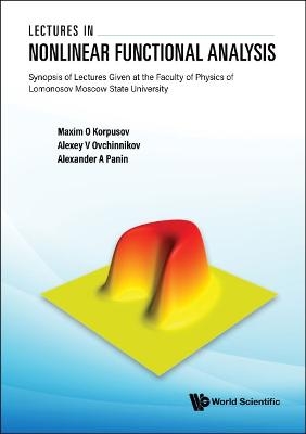 Lectures In Nonlinear Functional Analysis: Synopsis Of Lectures Given At The Faculty Of Physics Of Lomonosov Moscow State University - Maxim Olegovich Korpusov, Alexey V Ovchinnikov, Alexander Anatolyevich Panin