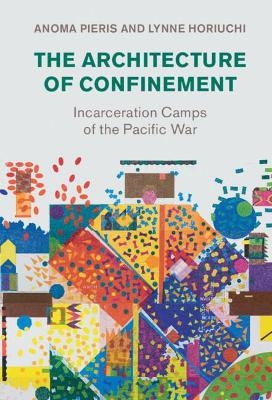 The Architecture of Confinement - Anoma Pieris, Lynne Horiuchi