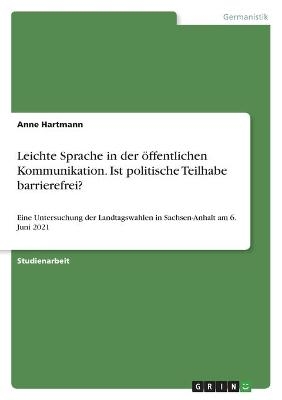 Leichte Sprache in der Ã¶ffentlichen Kommunikation. Ist politische Teilhabe barrierefrei? - Anne Hartmann