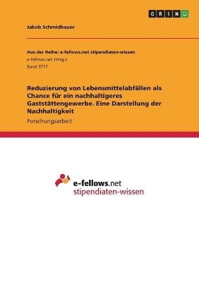 Reduzierung von LebensmittelabfÃ¤llen als Chance fÃ¼r ein nachhaltigeres GaststÃ¤ttengewerbe. Eine Darstellung der Nachhaltigkeit - Jakob Schmidbauer