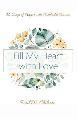 Fill My Heart with Love - Paul W Chilcote