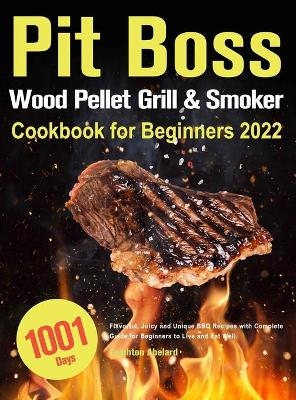 Pit Boss Wood Pellet Grill & Smoker Cookbook for Beginners - Leighton Abelard