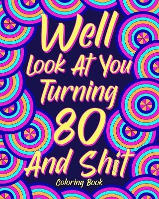 Well Look at You Turning 80 and Shit Coloring Book -  Paperland