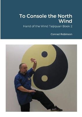 To Console the North Wind - Conrad Robinson