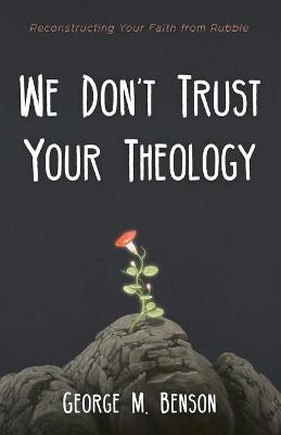 We Don't Trust Your Theology - George M Benson