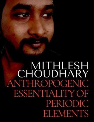 Anthropogenic Essentiality of Periodic Elements - Mithlesh Choudhary