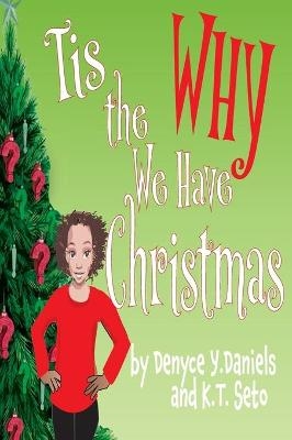 Tis the Why We Have Christmas - Denyce Y Daniels, K T Seto