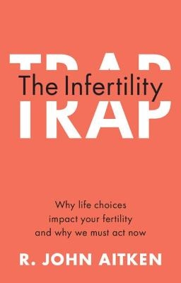 The Infertility Trap - R. John Aitken