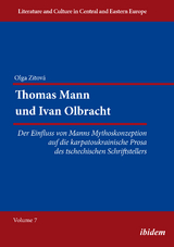 Thomas Mann und Ivan Olbracht. Der Einfluss von Manns Mythoskonzeption auf die karpatoukrainische Prosa des tschechischen Schriftstellers - Olga Zitova